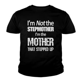 I'm Not The Stepmother I'm The Mother Stepped Up Youth T-shirt