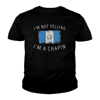 I'm Not Yelling, I'm A Chapín - Funny Guatemala Pride Youth T-shirt | Mazezy