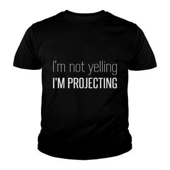 I'm Not Yelling I'm Projecting Funny Loud Voice Actor Singer Youth T-shirt | Mazezy