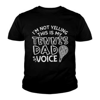 I'm Not Yelling This Is My Tennis Dad Voice Youth T-shirt | Mazezy
