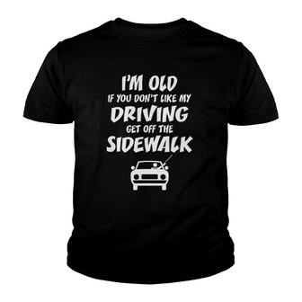 I'm Old Funny Elderly Driving Senior Citizen Gift Youth T-shirt | Mazezy