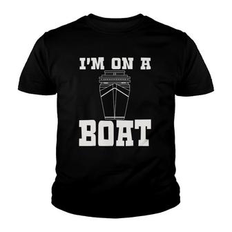 I'm On A Boat Funny Cruise Ship Sailing Youth T-shirt | Mazezy
