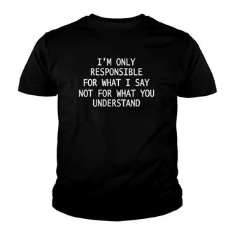 I'm Only Responsible For What I Say Funny Sarcastic Youth T-shirt | Mazezy