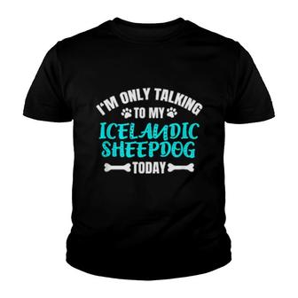 I'm Only Talking To My Icelandic Sheepdog Today Youth T-shirt | Mazezy