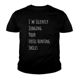 I'm Silently Judging Your Fossil Hunting Skills Youth T-shirt | Mazezy