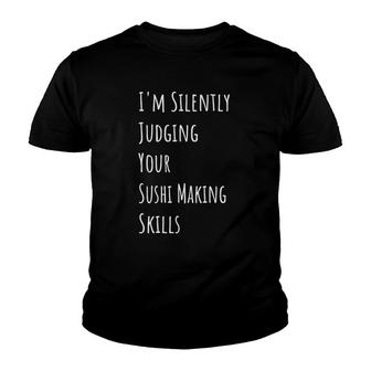 I'm Silently Judging Your Sushi Making Skills Youth T-shirt | Mazezy