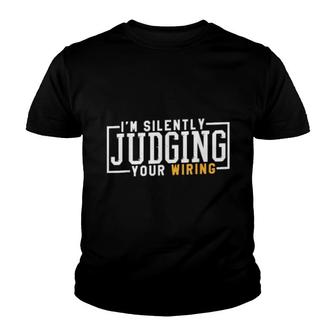 I'm Silently Judging Your Wiring, Electricians Youth T-shirt | Mazezy
