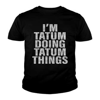 I'm Tatum Doing Tatum Things Funny Tatum Youth T-shirt | Mazezy
