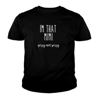 I'm That Mimi Not Sorry Funny Sassy Grandma Gift Youth T-shirt | Mazezy