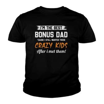 I'm The Best Bonus Dad And Crazy Kids Funny Stepd Dad Gifts Youth T-shirt | Mazezy
