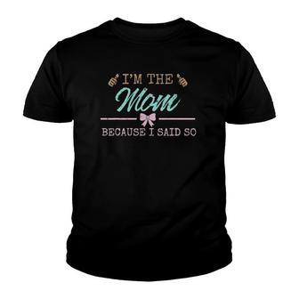I'm The Mom Because I Said So Momlife Youth T-shirt | Mazezy