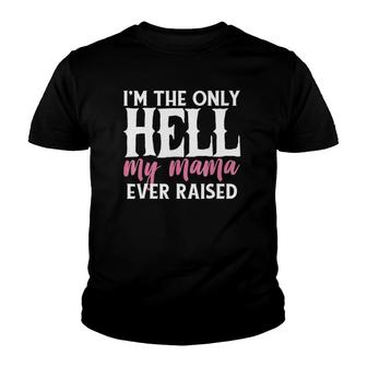 I'm The Only Hell My Mama Ever Raised Youth T-shirt | Mazezy