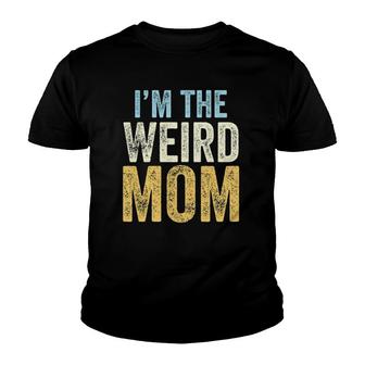 I'm The Weird Mom Funny Matching Mother Daughter Son Youth T-shirt | Mazezy