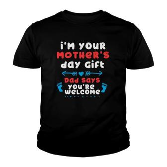 I'm Your Mother's Day Gift, Dad Says You're Welcome Youth T-shirt | Mazezy