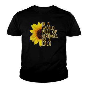 In A World Full Of Grandmas Be A Lala Apparel, Funny Grandma Youth T-shirt | Mazezy