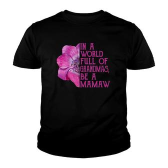 In A World Full Of Grandmas Be A Mamaw Apparel, Fun Grandma Youth T-shirt | Mazezy