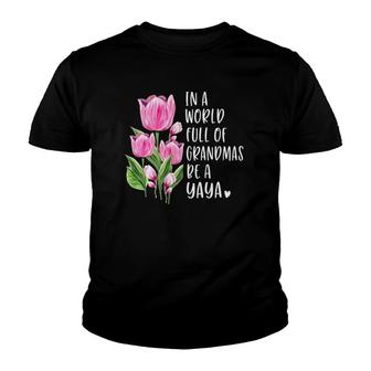 In A World Full Of Grandmas Be A Yaya Gifts Tulips Youth T-shirt | Mazezy