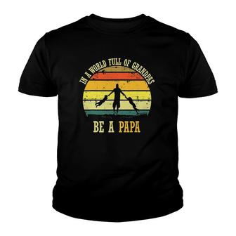 In A World Full Of Grandpas Be A Papa Vintage Fathers Day Youth T-shirt | Mazezy