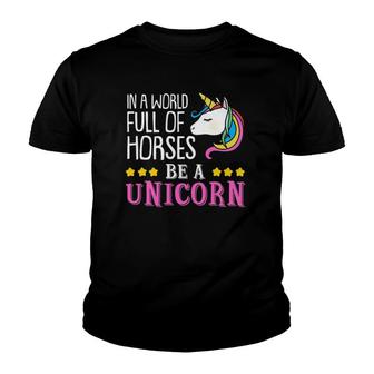 In A World Full Of Horses Be A Unicorn Funny Unicorn Youth T-shirt | Mazezy