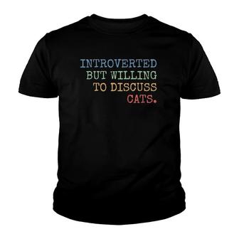 Introverted But Willing To Discuss Cats Gift Youth T-shirt | Mazezy