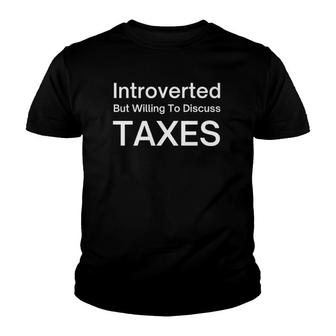 Introverted But Willing To Discuss Taxes Tax Accountant Cpa Youth T-shirt | Mazezy