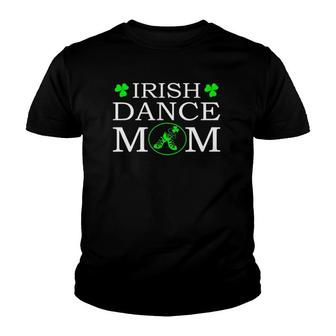 Irish Dance Mom With Soft Shoes St Patricks Day Cute Irish Dance Mom Youth T-shirt - Thegiftio UK