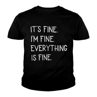 It Is Fine I Am Fine Everything Is Fine Youth T-shirt | Mazezy