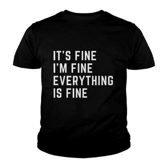 It Is Fine I Am Fine Everything Is Fine Youth T-shirt | Mazezy