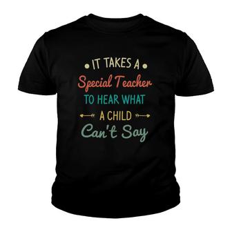 It Takes A Special Teacher To Hear What A Child Can't Say Youth T-shirt | Mazezy