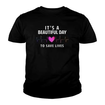 It's A Beautiful Day To Save Lives Nurse & Doctor Youth T-shirt | Mazezy