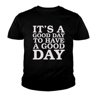 Its A Good Day To Have A Good Day Youth T-shirt | Mazezy