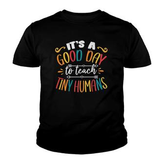 It's A Good Day To Teach Tiny Humans Funny Teacher Youth T-shirt | Mazezy