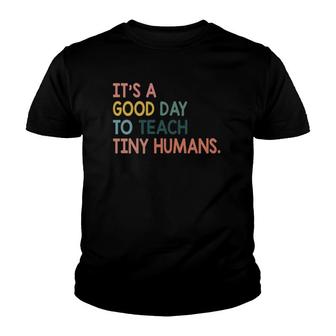 It's A Good Day To Teach Tiny Humans Funny Teachers Lovers Youth T-shirt | Mazezy
