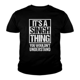 It's A Singh Thing You Wouldn't Understand Family Name Youth T-shirt | Mazezy