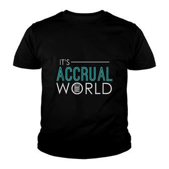 Its Accrual World Funny Accounting Accountant Cpa Youth T-shirt | Mazezy
