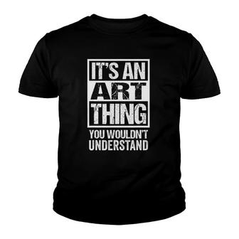It's An Art Thing You Wouldn't Understand Art Teacher Youth T-shirt | Mazezy
