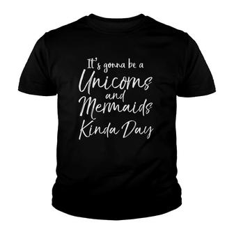 It's Gonna Be A Unicorns And Mermaids Kinda Day Youth T-shirt | Mazezy