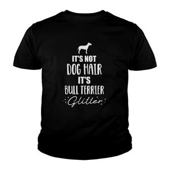 It's Not Dog Hair, It's Bull Terrier Youth T-shirt | Mazezy
