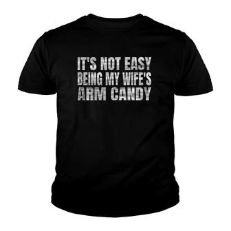 It's Not Easy Being My Wife's Arm Candy Tank Top Youth T-shirt | Mazezy
