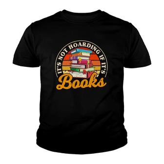 It's Not Hoarding If It's Books Funny Book Reader Themed Youth T-shirt | Mazezy
