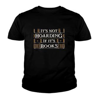 It's Not Hoarding If It's Books Reading Book Lover Youth T-shirt | Mazezy
