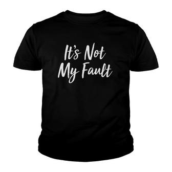 It's Not My Fault Youth T-shirt | Mazezy