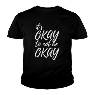 It's Okay To Not Be Okay Mental Health Awareness Youth T-shirt | Mazezy