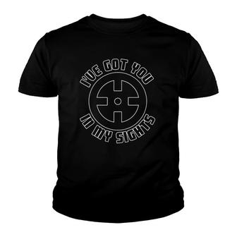 I've Got You In My Sights Scope Crosshair Youth T-shirt | Mazezy