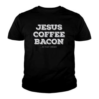 Jesus Coffee Bacon In That Order Funny Christian Gift Youth T-shirt | Mazezy