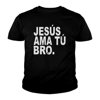 Jesus Loves You Bro In Spanish Espanol Christian Youth T-shirt | Mazezy