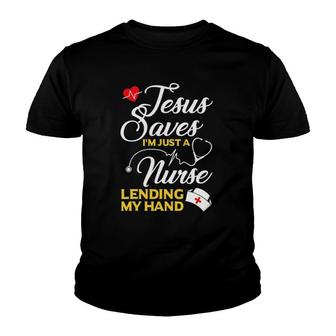 Jesus Saves Im Just A Nurse Lending My Hand Youth T-shirt - Thegiftio UK