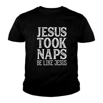 Jesus Took Naps Be Like Jesus Youth T-shirt | Mazezy