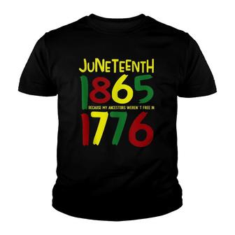 Juneteenth 1865 Because My Ancestors Weren't Free In 1776 Youth T-shirt | Mazezy DE