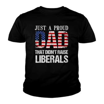 Just A Proud Dad That Didn't Raise Liberals 4Th Of July Youth T-shirt | Mazezy